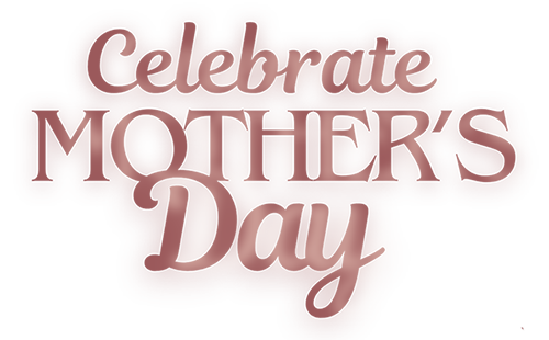 Celebrate Mother's Day