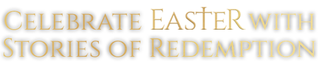 Celebrate Easter with Stories of Redemption
