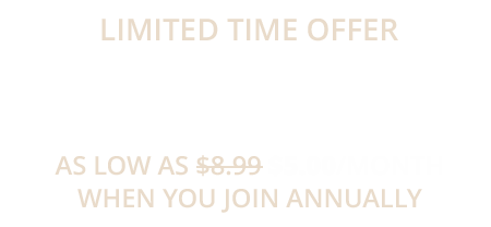 Limited Time Offer - Save 40% when you join annually