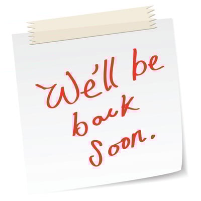 We'll Be Back Soon