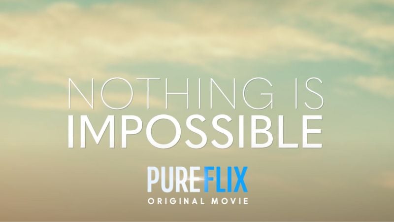 nothing-is-impossible-pure-flix-original-movie-blog-header