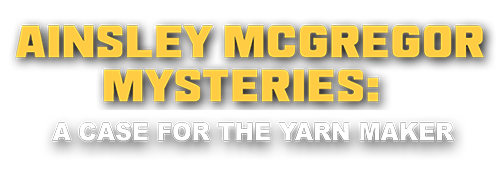 Ainsley McGregor Mysteries: Case of the Yarn Maker